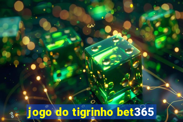 jogo do tigrinho bet365